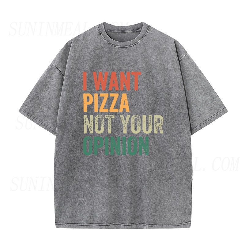 I Want Pizza Not Your Opinion Unisex Tee