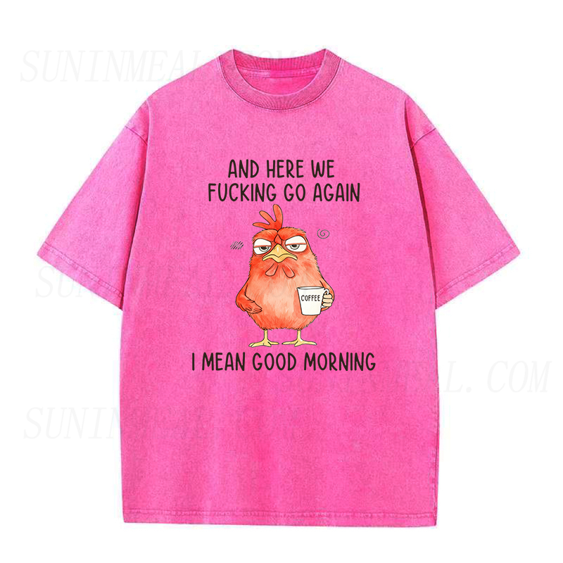 And Here We F*Cking Go Again I Mean Good Morning Unisex Tee
