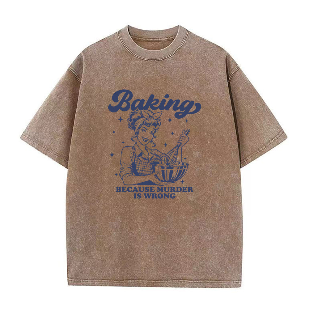 Baking Because Murder Is Wrong Unisex Tee