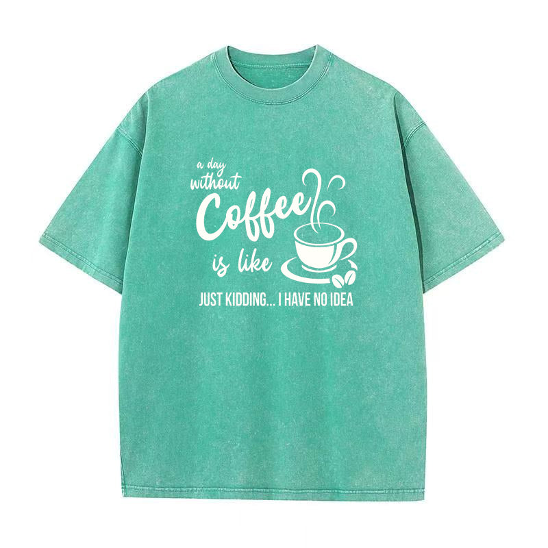 A Day Without Coffee Is Like Unisex Tee
