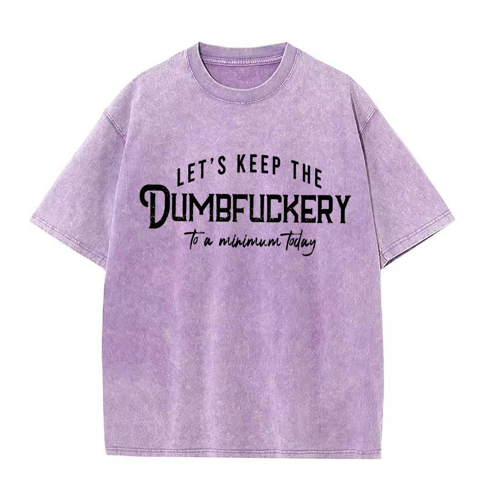 Let's Keep The Dumbfuckery To a Minimum today Unisex Tee