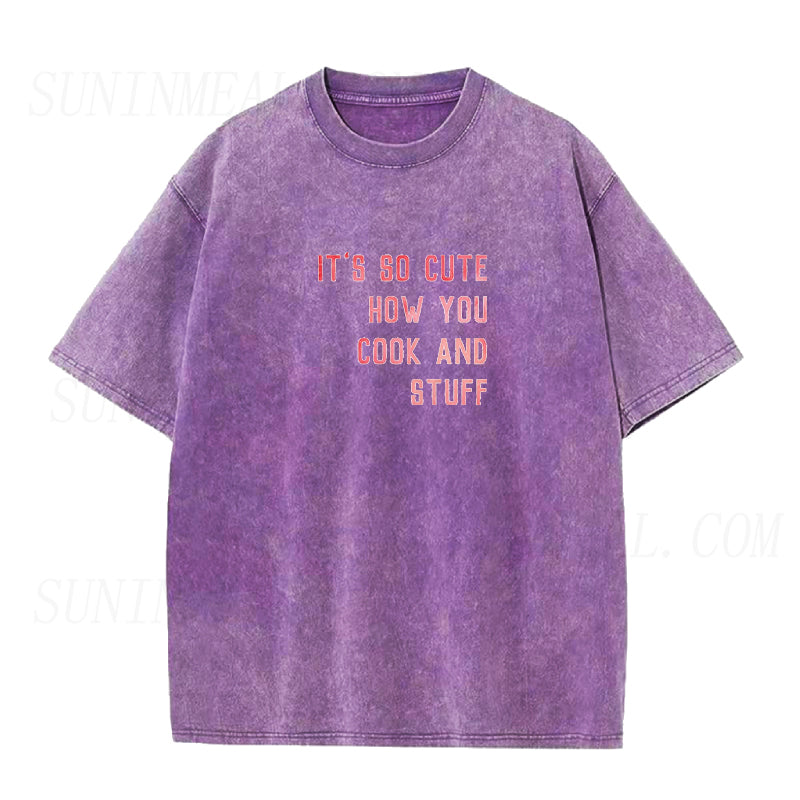 It's So Cute How You Cook And Stuff Unisex Tee