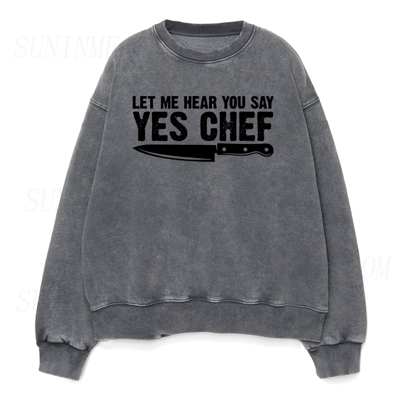 Let Me Hear You Say Yes Chef Unisex Crewneck Sweatshirt