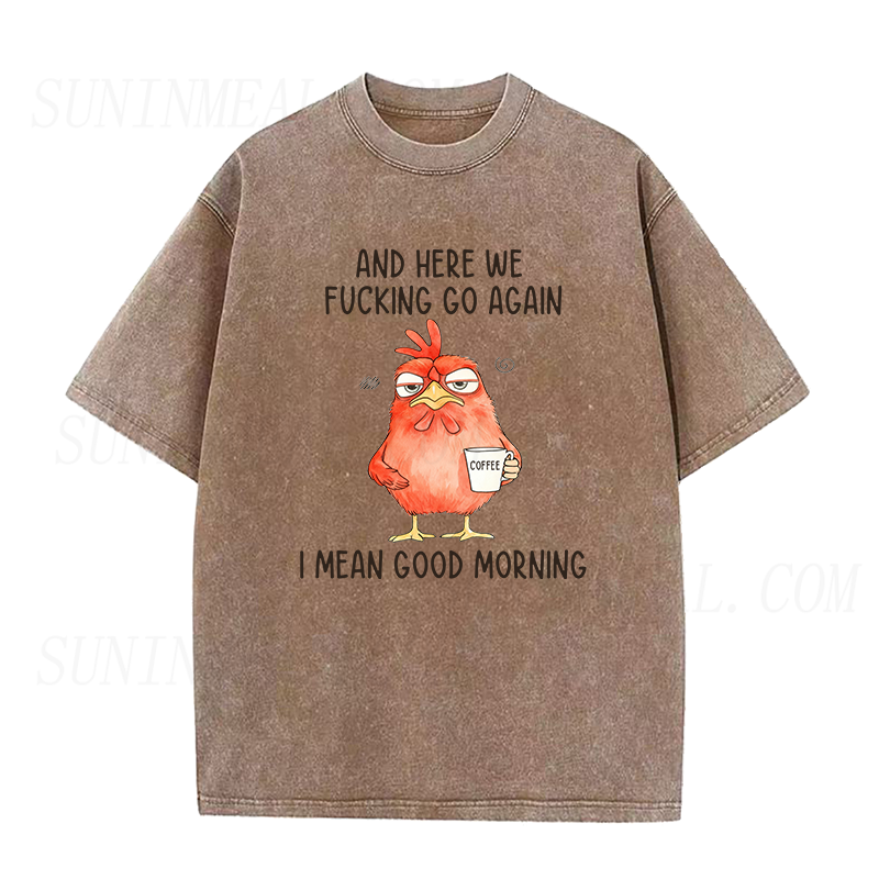 And Here We F*Cking Go Again I Mean Good Morning Unisex Tee