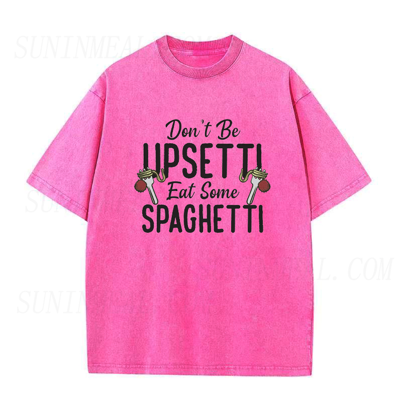 Don't Be Upsetti Eat Some Spaghetti Unisex Tee