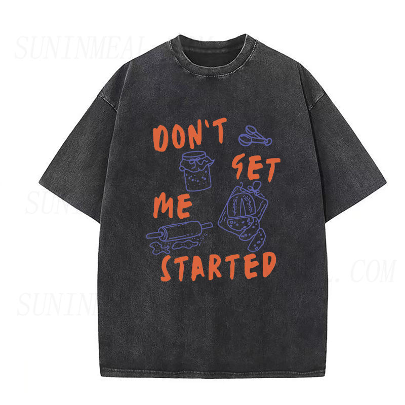 Don’t Get Me Started Sourdough Unisex Tee
