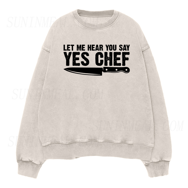 Let Me Hear You Say Yes Chef Unisex Crewneck Sweatshirt