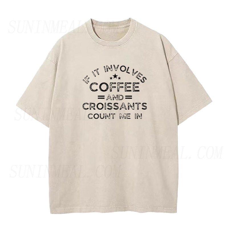 If It Involves Coffee and Croissants Count Me in Unisex Tee