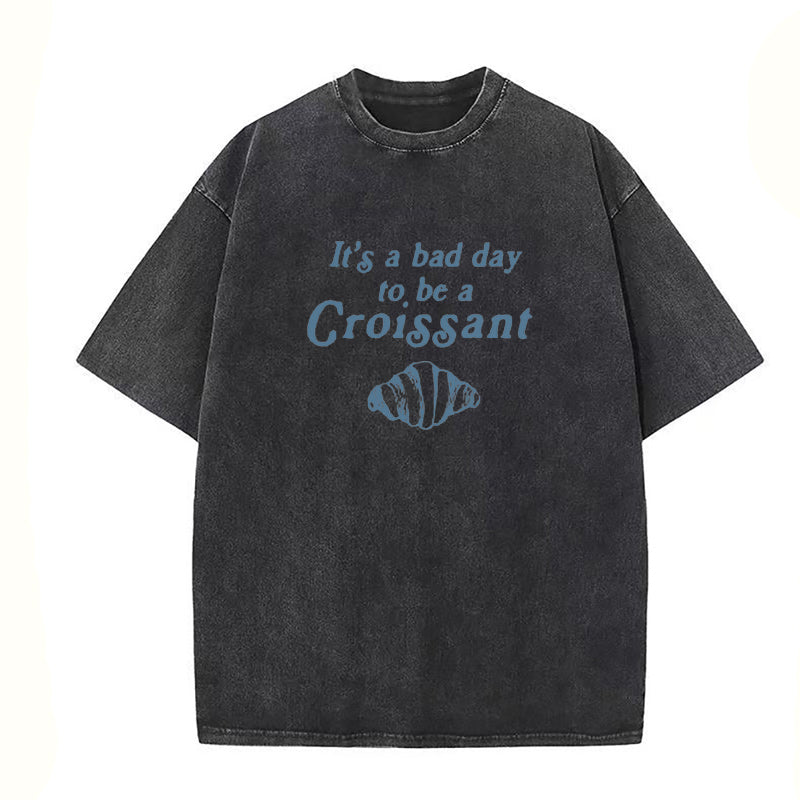 it’s a bad day to be a Croissant Unisex Tee