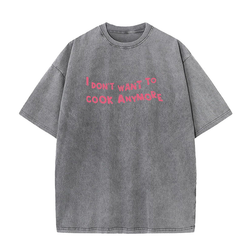 Don't Want To Cook Anymore Unisex Tee
