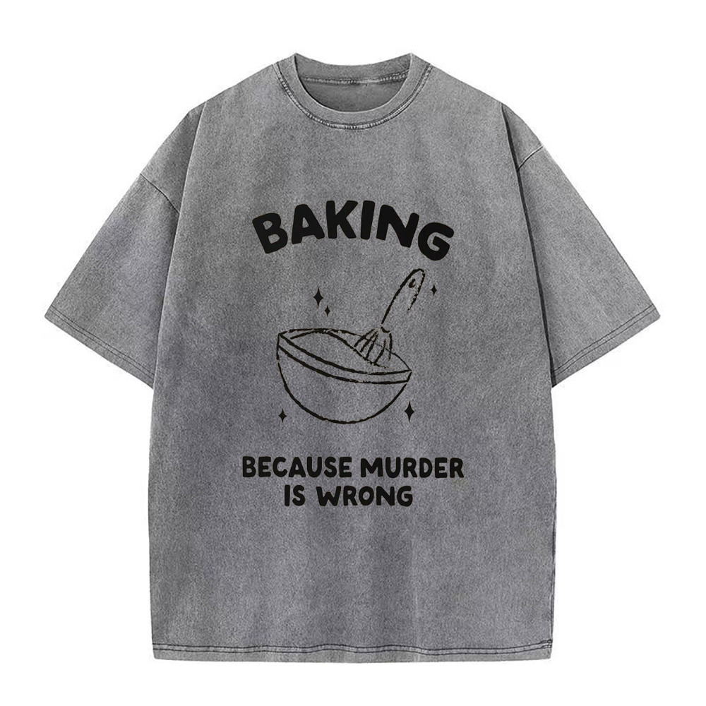 Baking because murder is wrong Unisex Tee