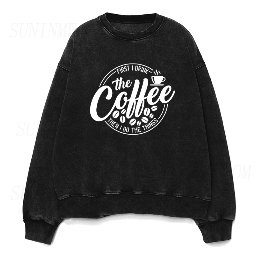 First I Drink Coffee Then I do Things Unisex Crewneck Sweatshirt