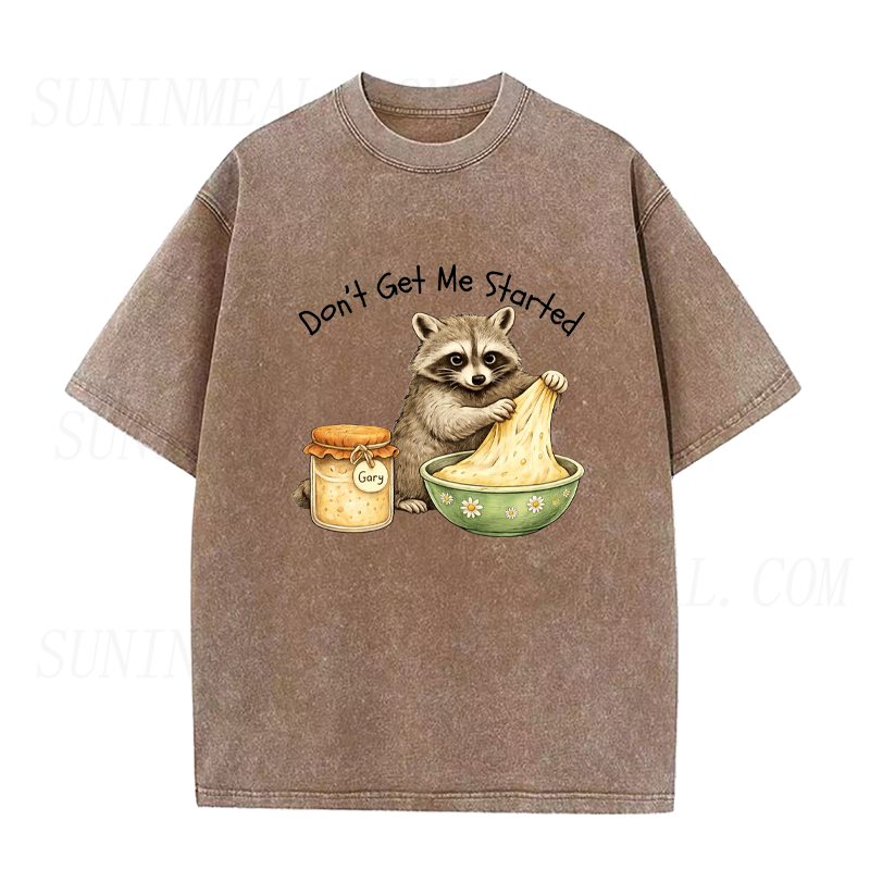 Don't Get Me Started Raccoon Sourdough Unisex Tee