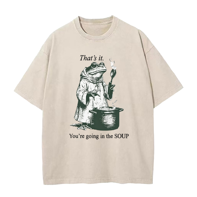 That's It. You're Going in The Soup Tee