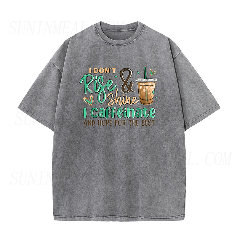 I Don't Rise and Shine I Caffeinate and Hope for the Best Unisex Tee