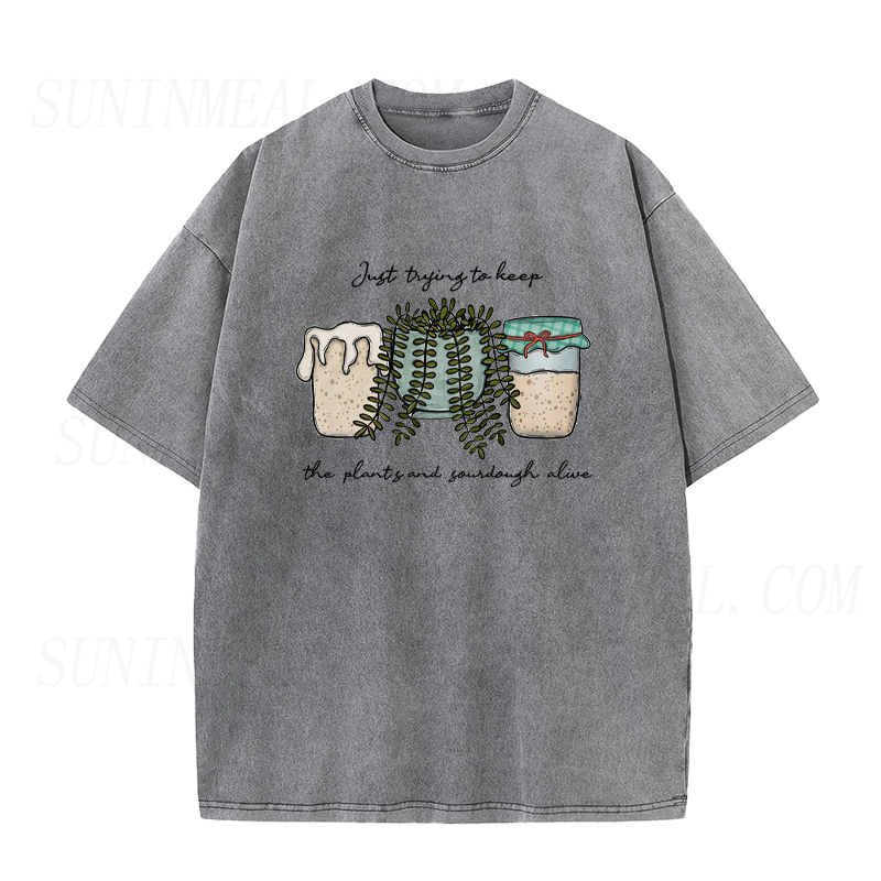 Just Trying To Keep The Plants and Sourdough Alive Unisex Tee