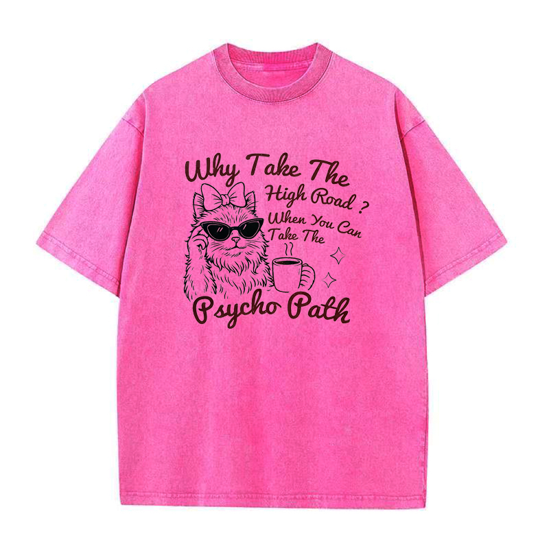 Why Take The High Road When You Can Take The Psycho Path Tee
