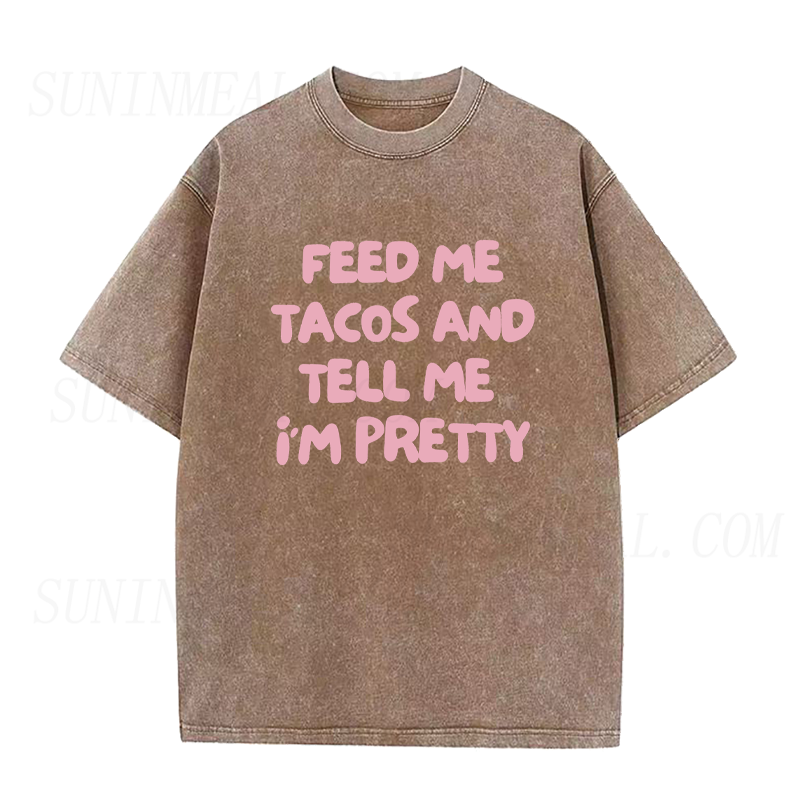 Feed Me Tacos & Tell Me I’m Pretty Unisex Tee