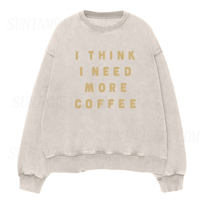 I Think I Need More Coffee Unisex Crewneck Sweatshirt