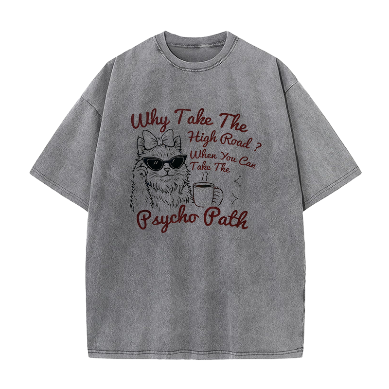 Why Take The High Road When You Can Take The Psycho Path Tee