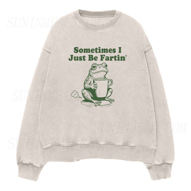 Sometimes I Just Be Fartin Unisex Crewneck Sweatshirt