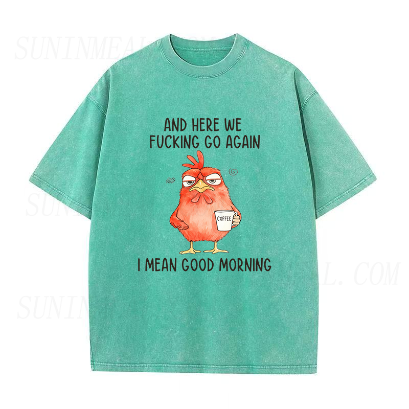 And Here We F*Cking Go Again I Mean Good Morning Unisex Tee