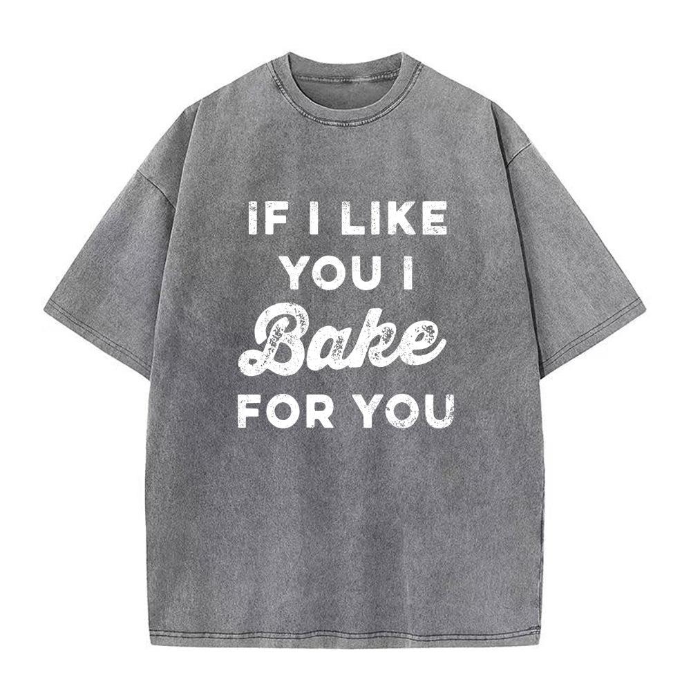 If I Like You I Bake For You Tee unisex Tee