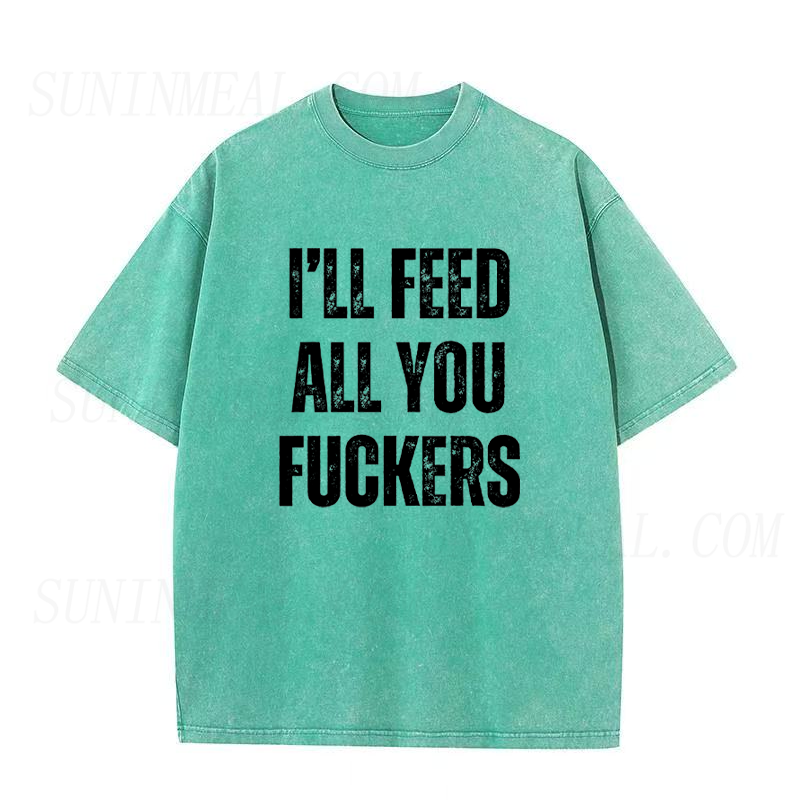 I'll Feed All You Fuckers Unisex Tee