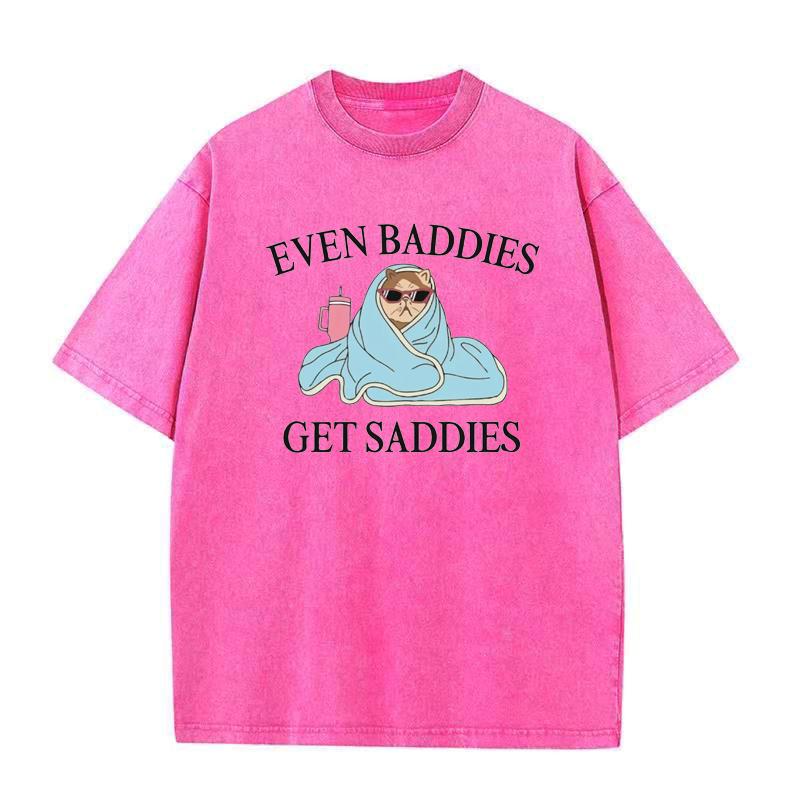 Even Baddies Get Saddies Tee
