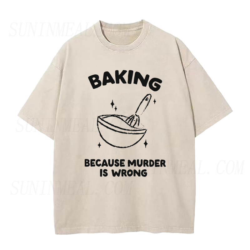 Baking because murder is wrong Unisex Tee