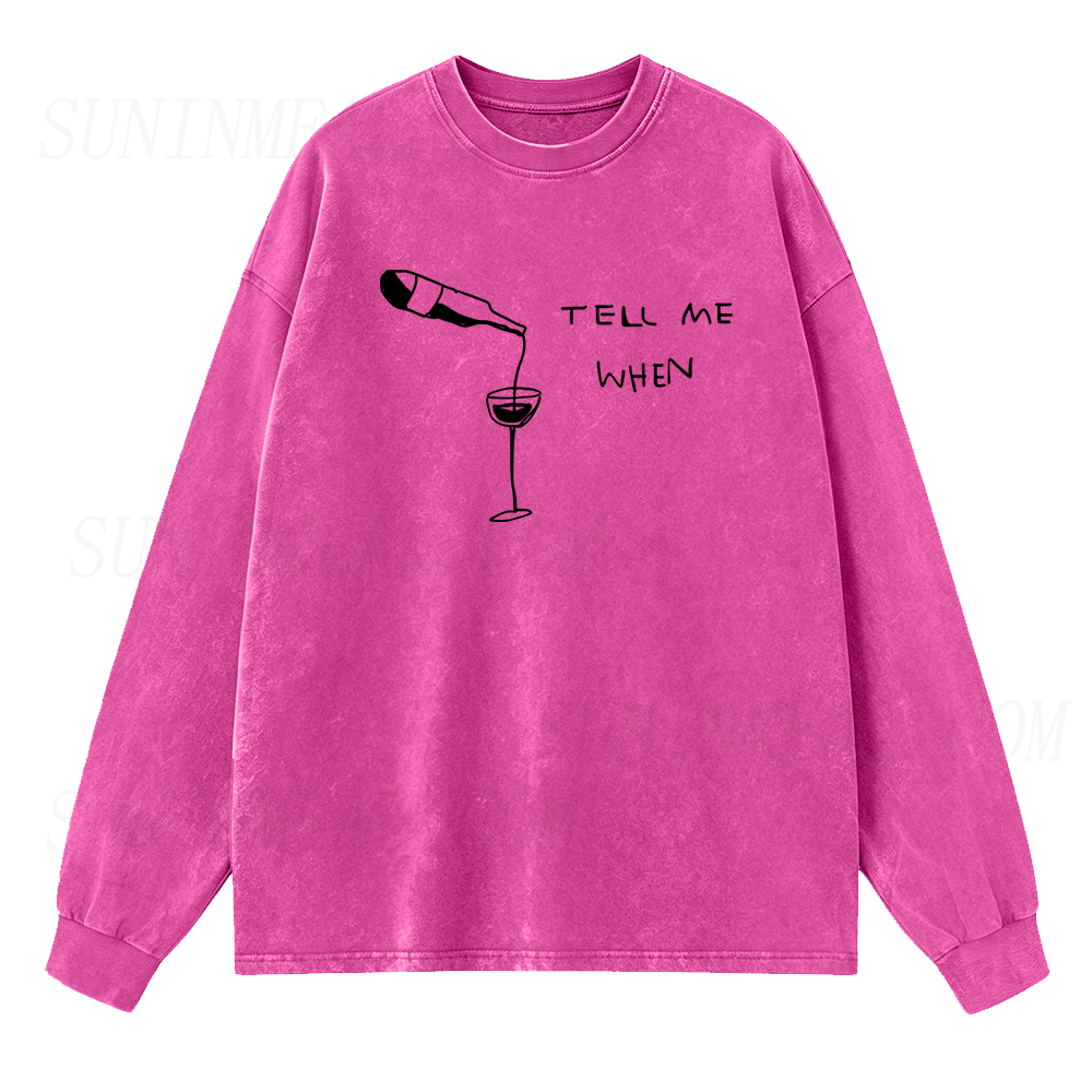 Wine Tell Me When Long Sleeve Unisex Tee