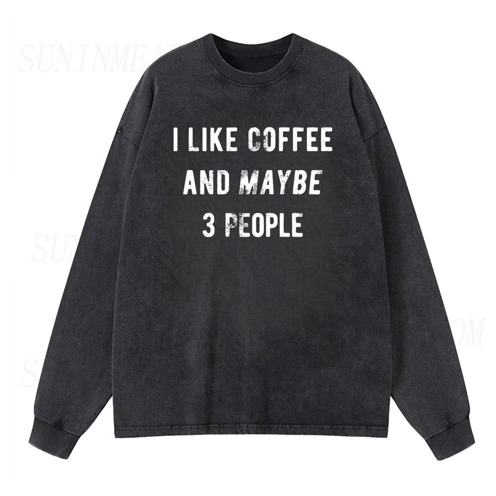 I Like Coffee And Maybe 3 People Long Sleeve Unisex Tee