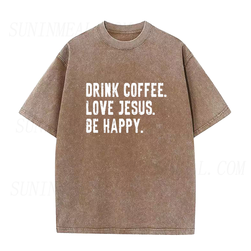 Drink Coffee Love Jesus Be Happy Unisex Tee