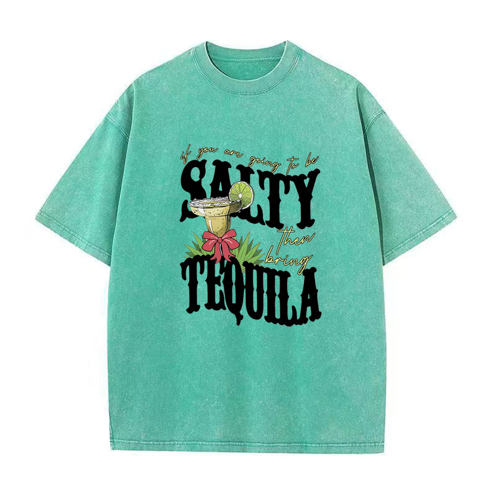 if you're going to be salty then bring tequila Unisex Tee