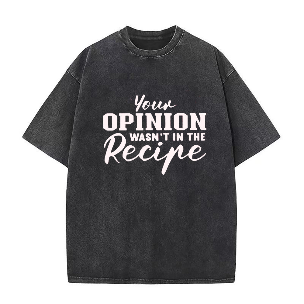 Your Opinion Wasn’t in the Recipe Unisex Tee
