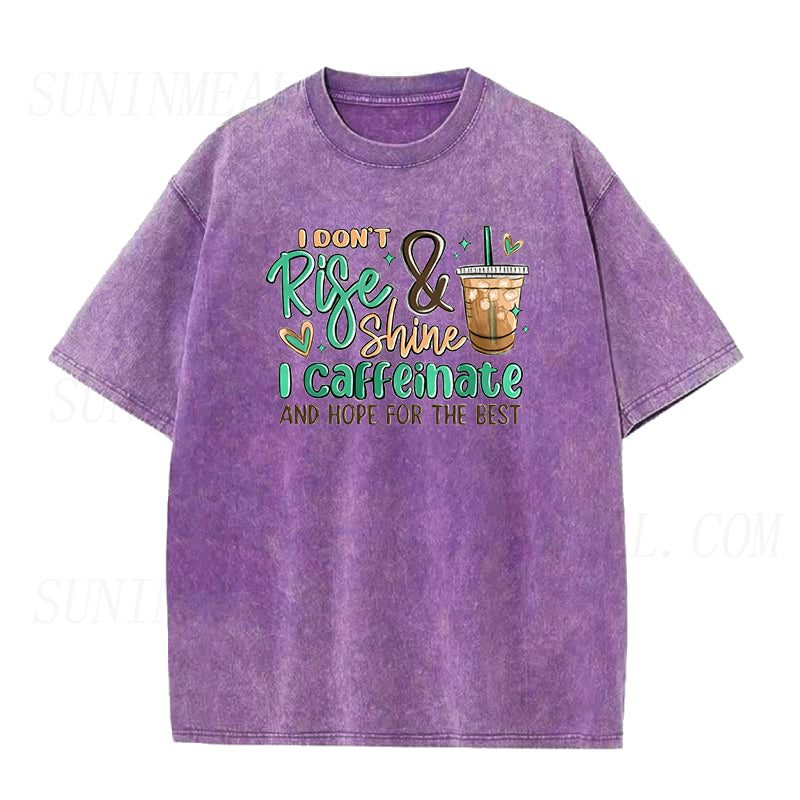 I Don't Rise and Shine I Caffeinate and Hope for the Best Unisex Tee