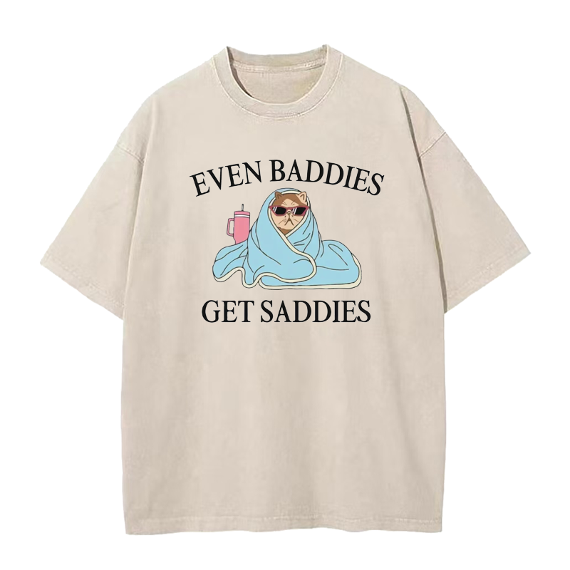 Even Baddies Get Saddies Tee