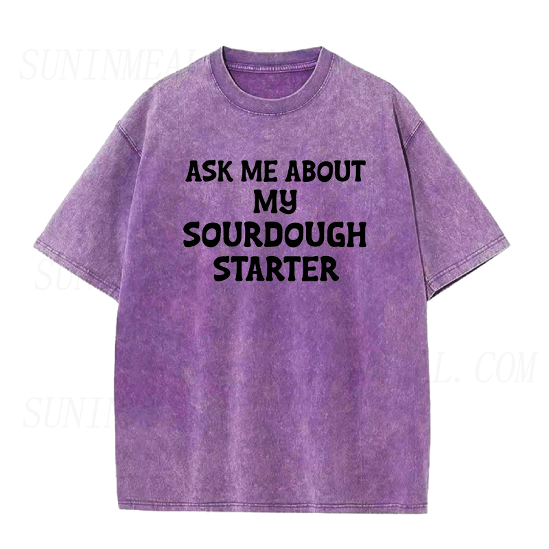 Ask Me About My Sourdough Starter Unisex Tee