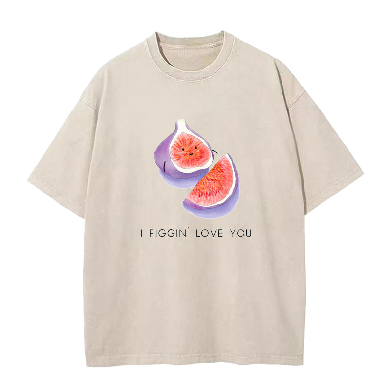 I FIGGIN’ love you Unisex Tee