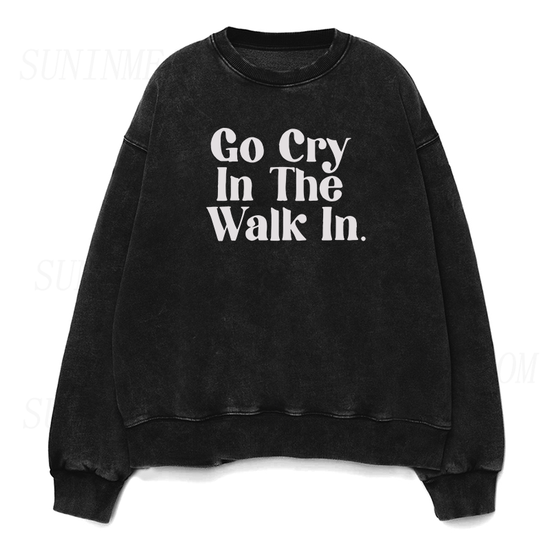 Go Cry In The Walk In Unisex Crewneck Sweatshirt