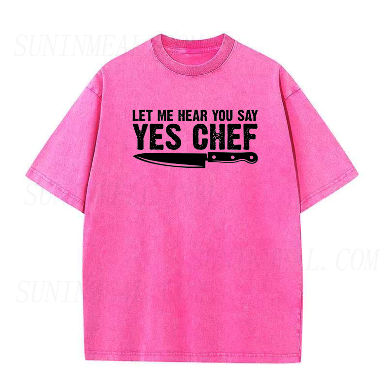 Let me hear you say Yes Chef Unisex Tee