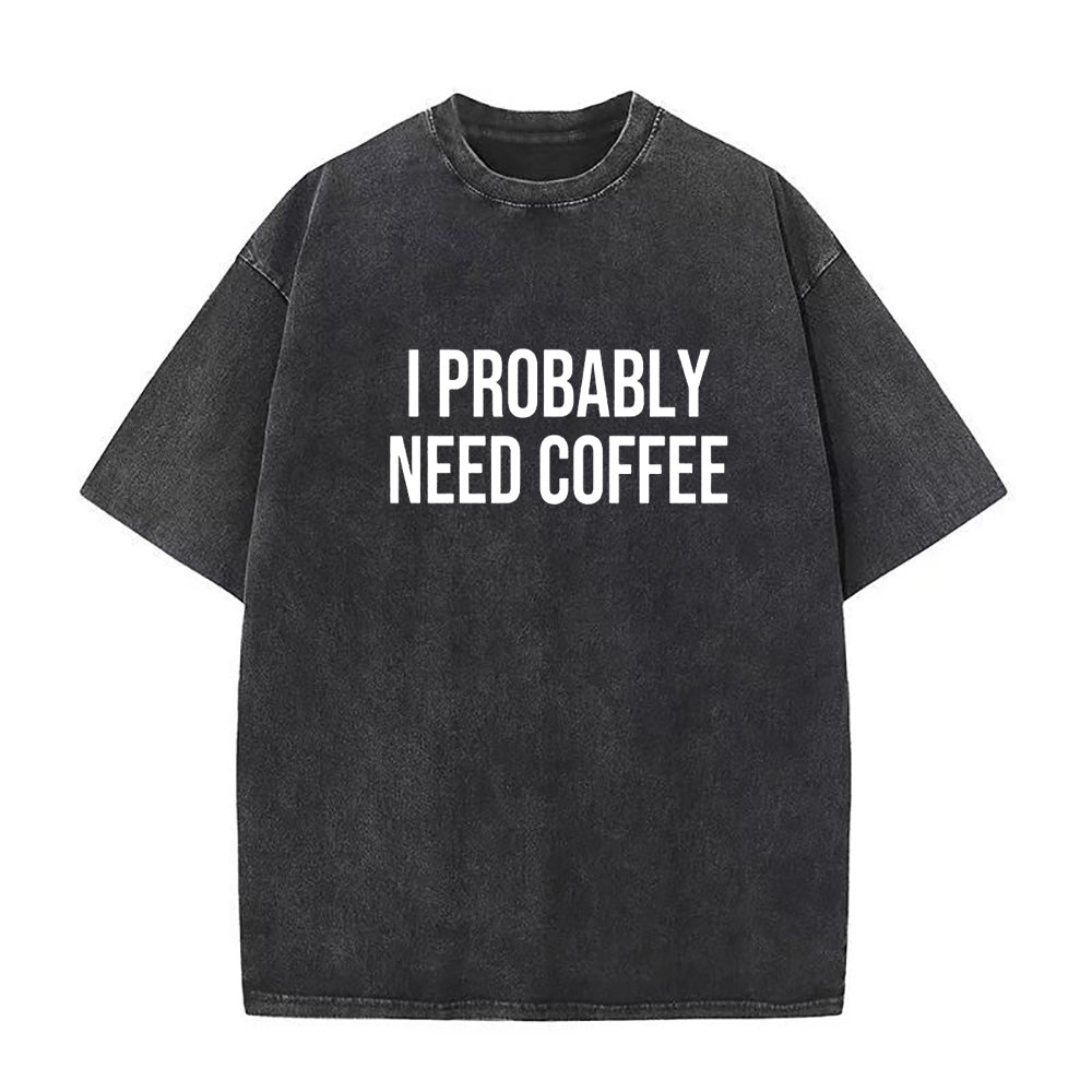 I probable need coffee Unisex Tee