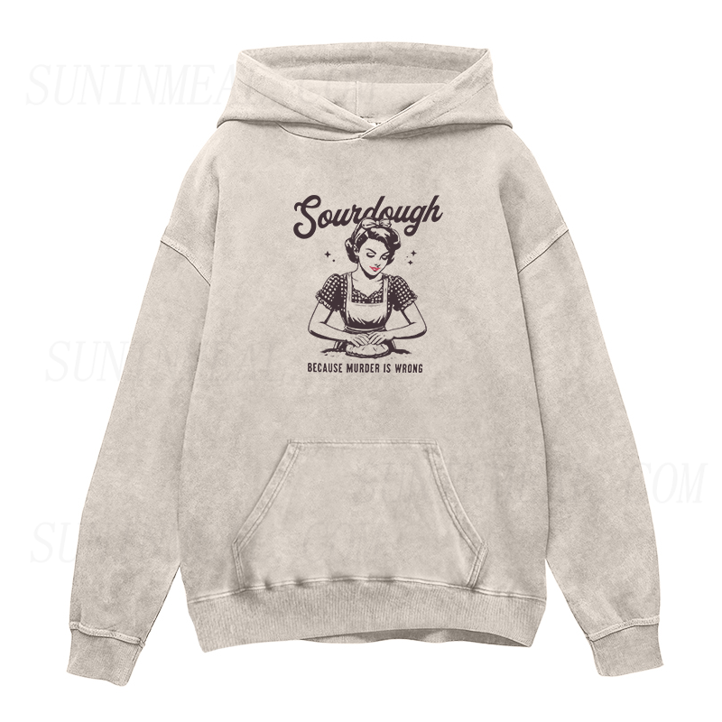 Sourdough Because Murder Is Wrong Unisex Hoodie