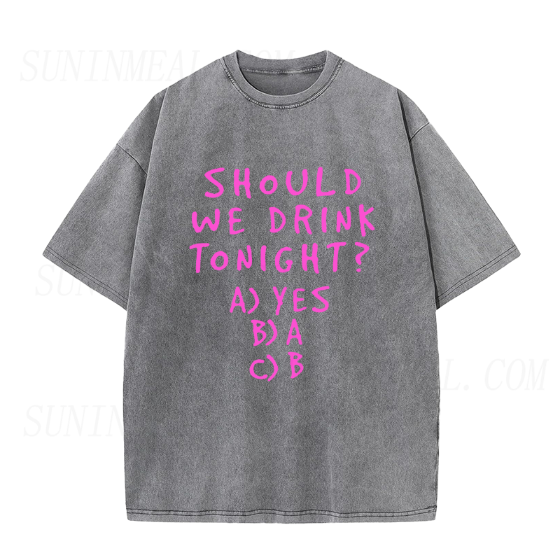 Should We Drink Tonight Unisex Tee