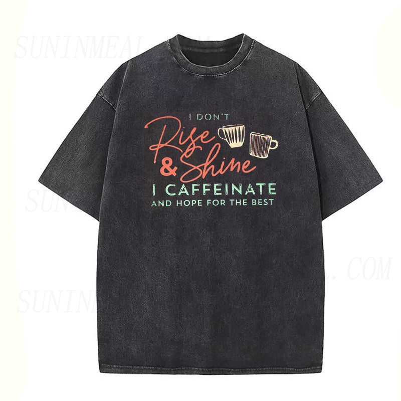 I Don't Rise and Shine I Caffeinate and Hope for the Best Unisex Tee