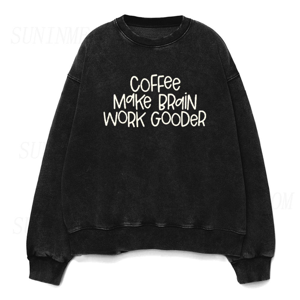 Coffee Make Brain Work Gooder Unisex Crewneck Sweatshirt