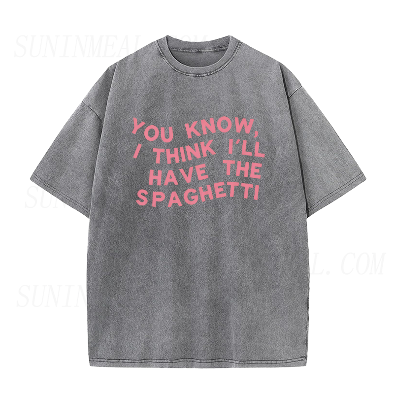 You Know I Think I'll Have The Spaghetti Unisex Tee