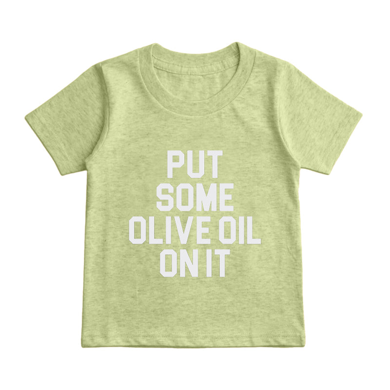 put some oliva oil on it Kids T-Shirt