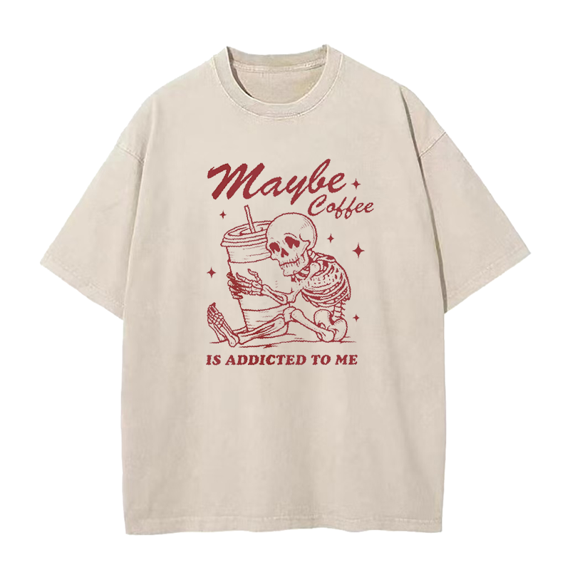 Maybe Coffee is Addicted to Me Unisex Tee