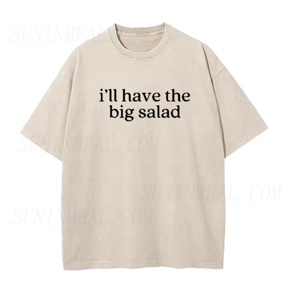 I’ll Have The Big Salad Unisex Tee